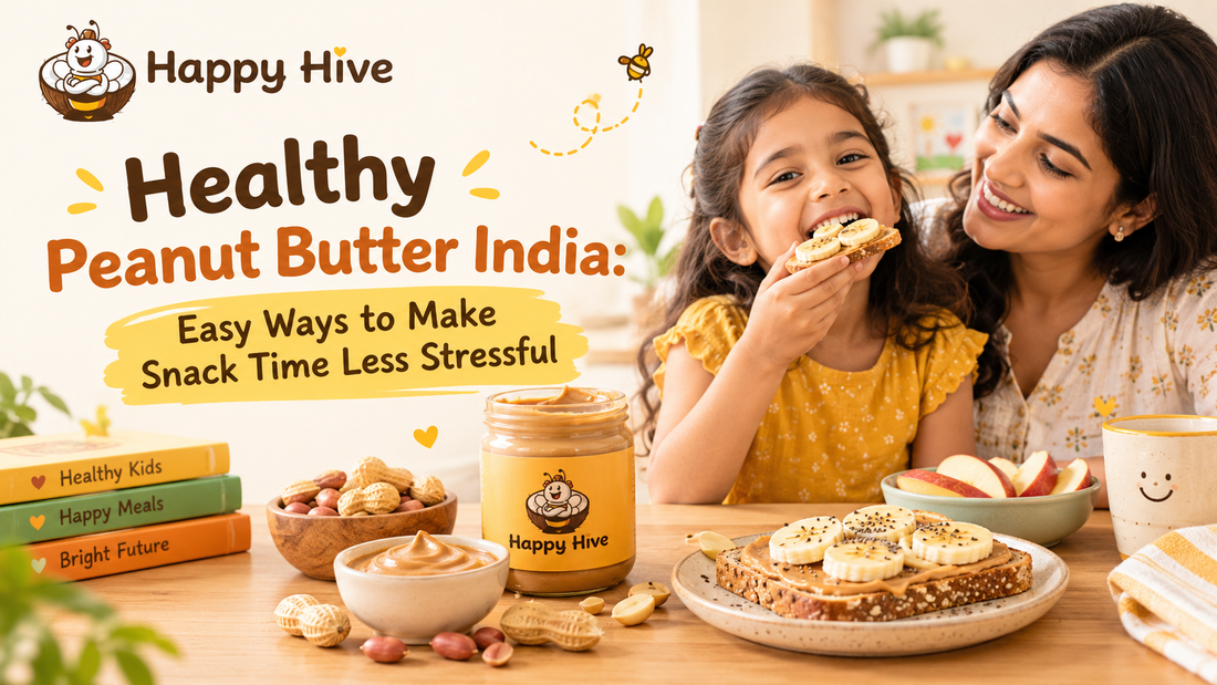 Healthy Peanut Butter India: Easy Ways to Make Snack Time Less Stressful